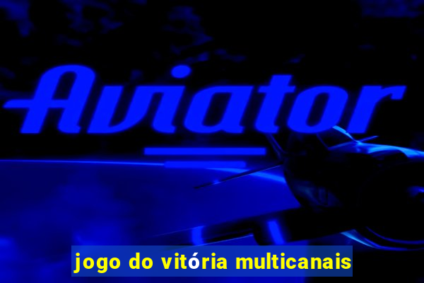 jogo do vitória multicanais